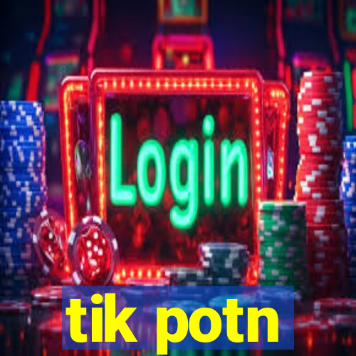 tik potn