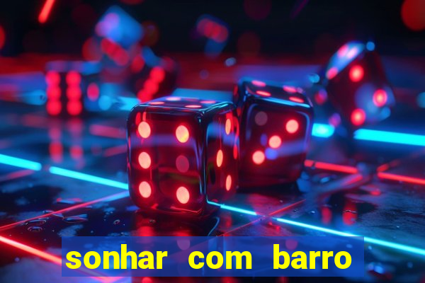 sonhar com barro jogo do bicho