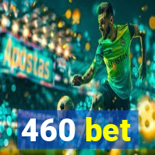 460 bet