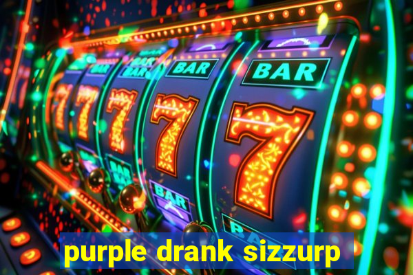 purple drank sizzurp