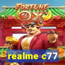 realme c77