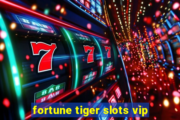 fortune tiger slots vip