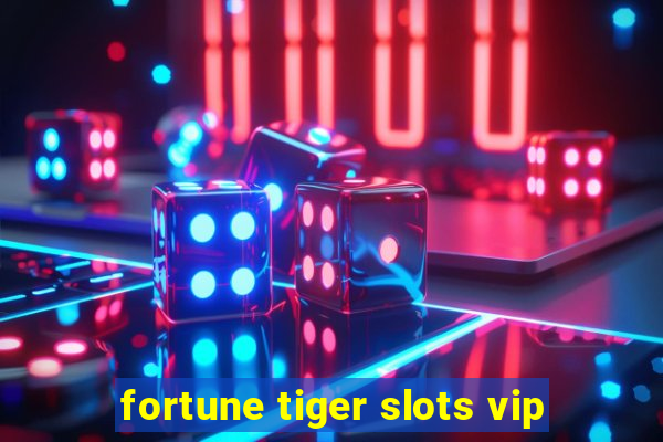 fortune tiger slots vip