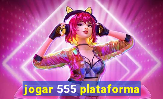 jogar 555 plataforma