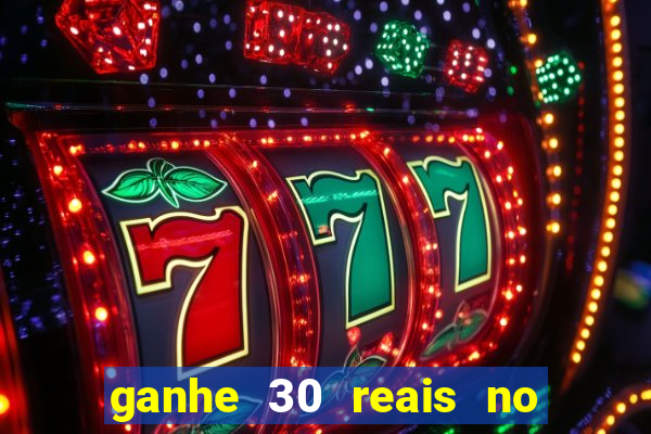 ganhe 30 reais no cadastro cassino