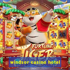 windsor casino hotel