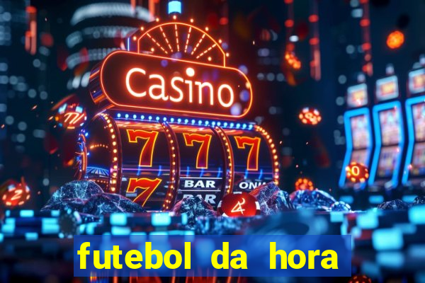 futebol da hora 3.7 ao vivo