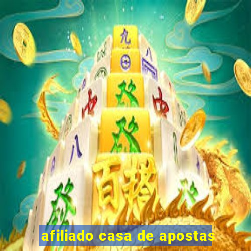 afiliado casa de apostas