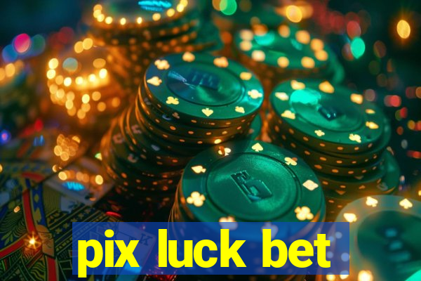 pix luck bet