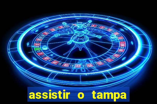 assistir o tampa da bola