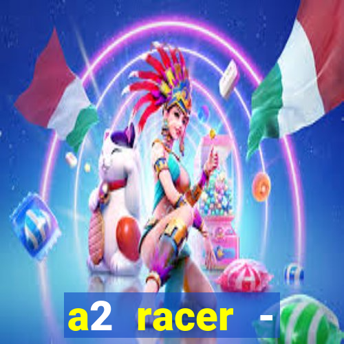 a2 racer - riscando o asfalto assistir