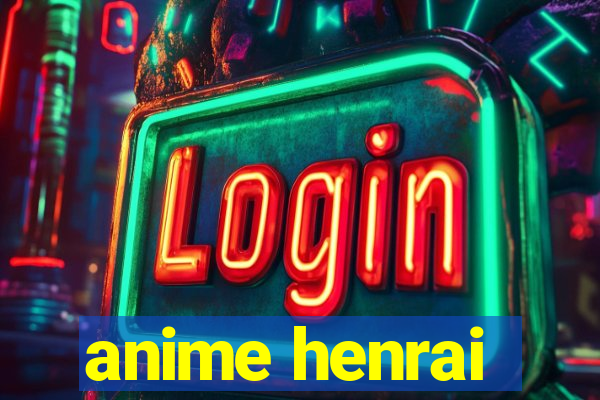 anime henrai