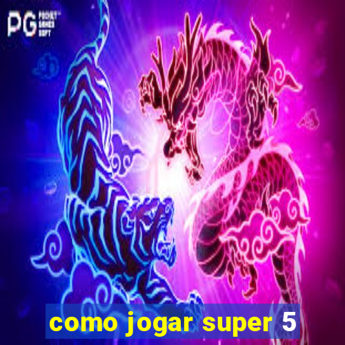 como jogar super 5