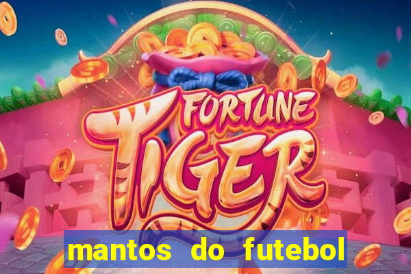 mantos do futebol jogos de hoje na tv