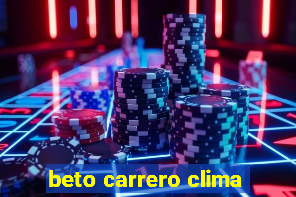 beto carrero clima