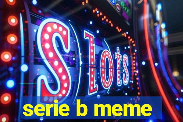 serie b meme