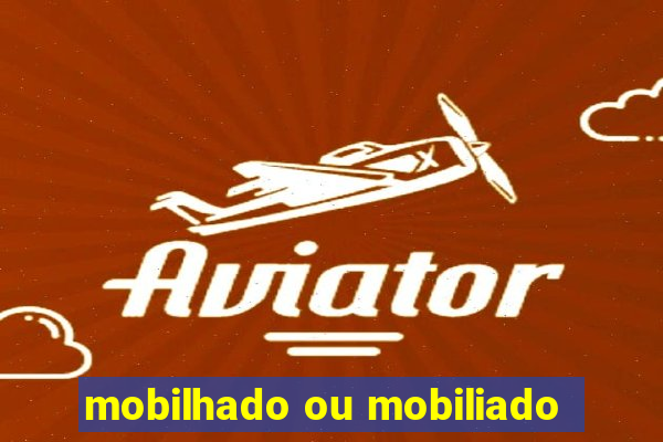 mobilhado ou mobiliado