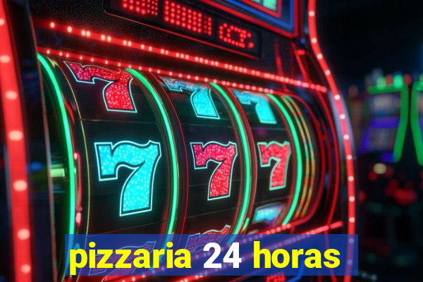 pizzaria 24 horas