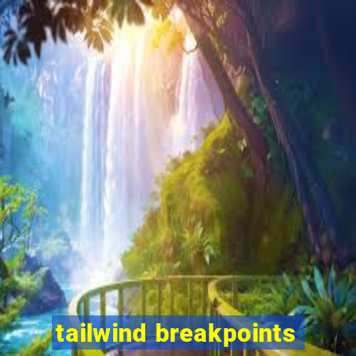 tailwind breakpoints