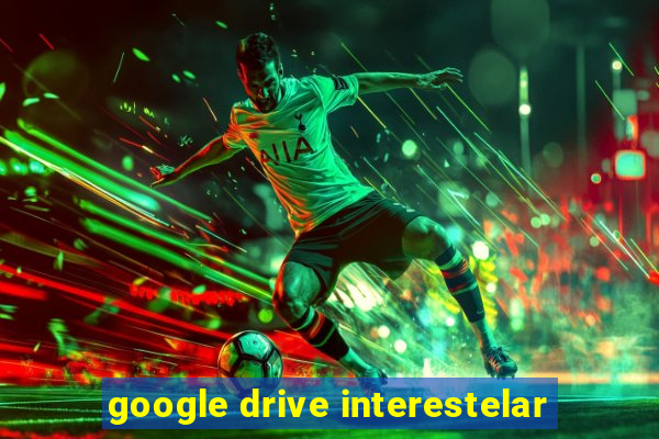 google drive interestelar