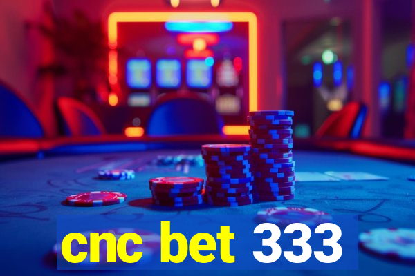 cnc bet 333