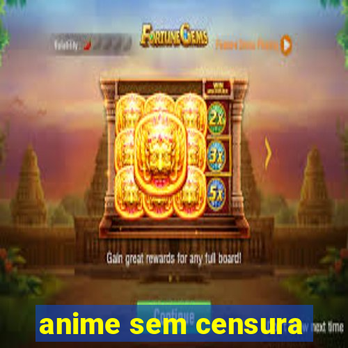 anime sem censura