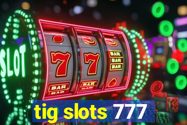 tig slots 777