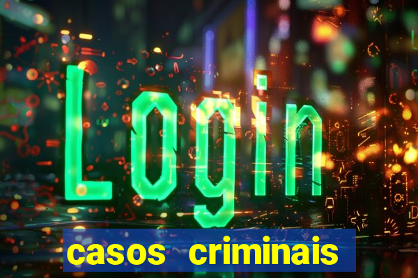 casos criminais para resolver