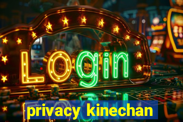 privacy kinechan