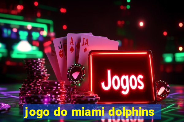 jogo do miami dolphins