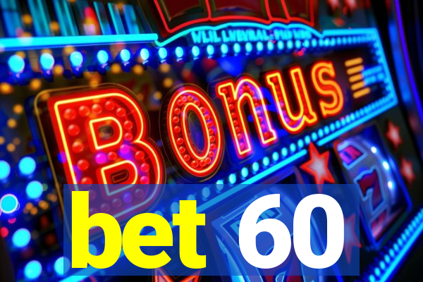 bet 60