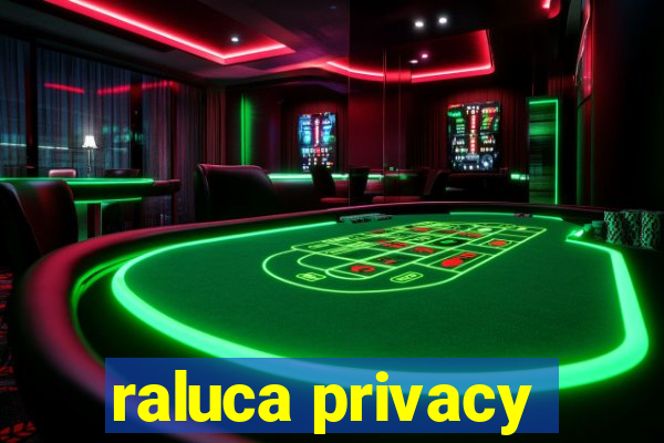 raluca privacy