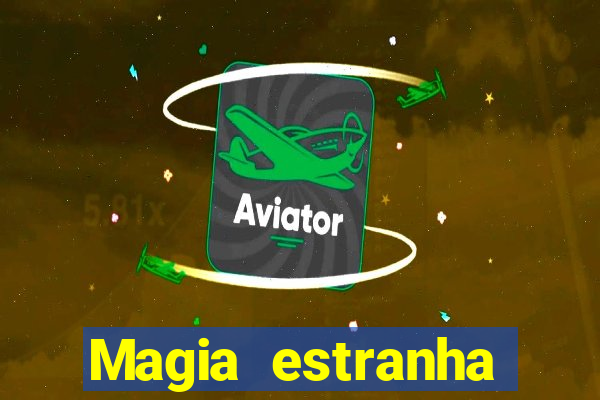 Magia estranha filme completo dublado