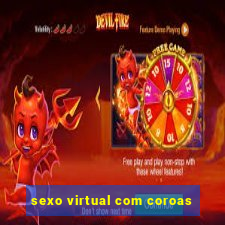 sexo virtual com coroas