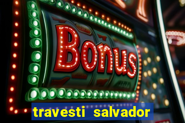 travesti salvador com local