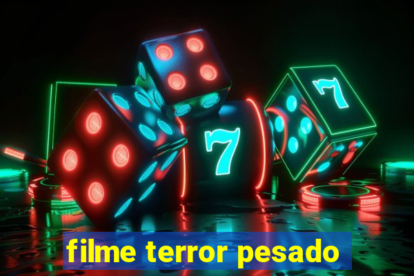 filme terror pesado