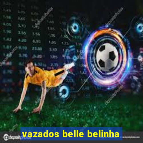 vazados belle belinha