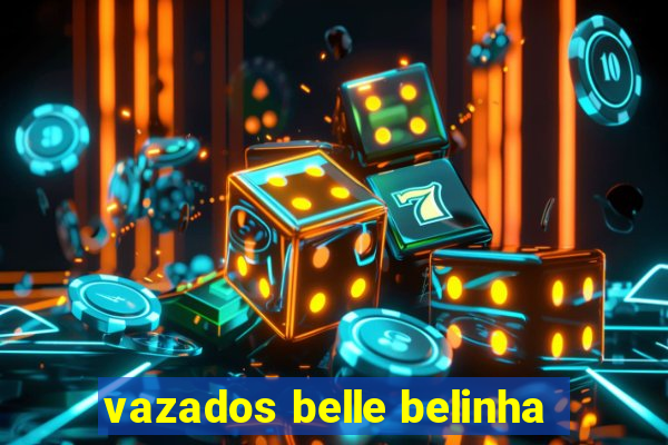 vazados belle belinha