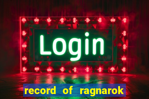 record of ragnarok 3 temporada ep 1