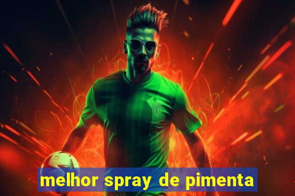 melhor spray de pimenta