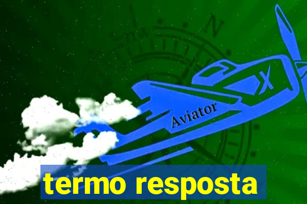 termo resposta