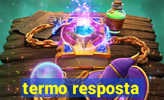 termo resposta