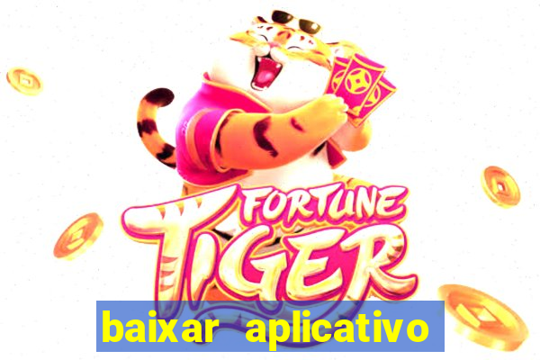 baixar aplicativo do jogo do tigrinho