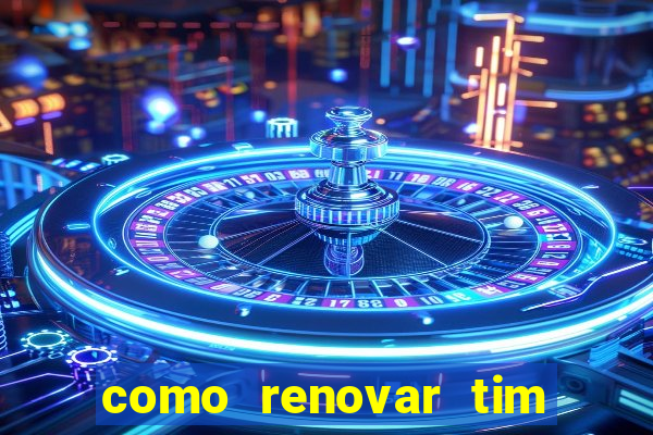 como renovar tim beta antes do prazo