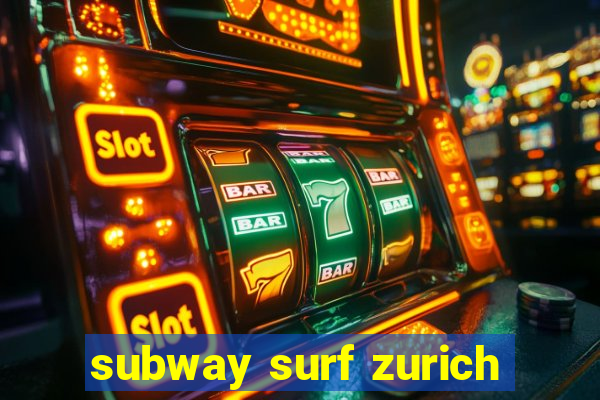 subway surf zurich