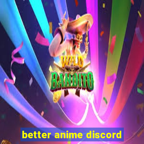 better anime discord