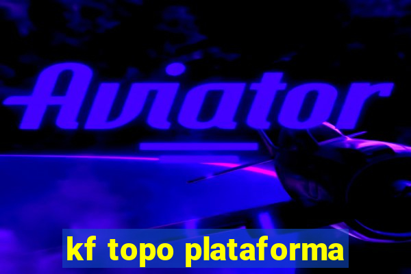 kf topo plataforma