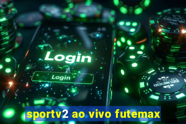 sportv2 ao vivo futemax