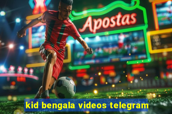 kid bengala videos telegram