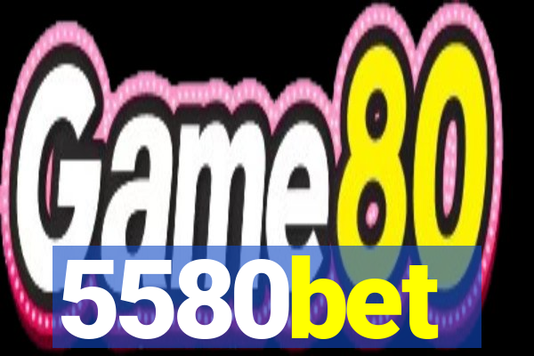 5580bet